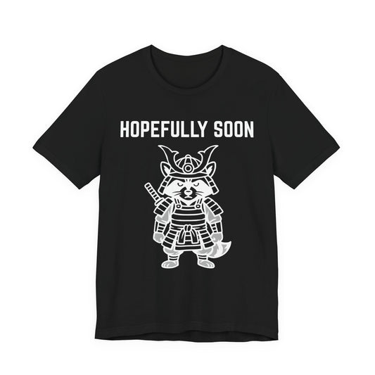 Hopefully Soon T shirt g3